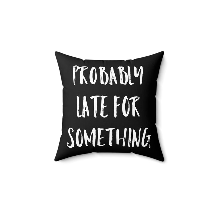 Probably Late For Something Introvert Sleep Sarcastic Spun Polyester Square Pillow