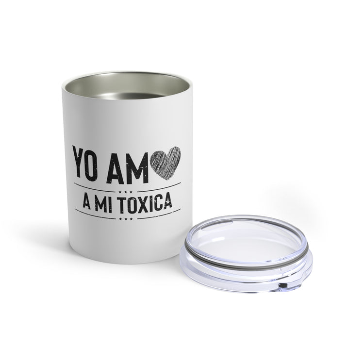 Hilarious Yo Am A Mi Toxica Relationship Valentines Loving Humorous Emotionally Expressing Feelings Toxicity Tumbler 10oz