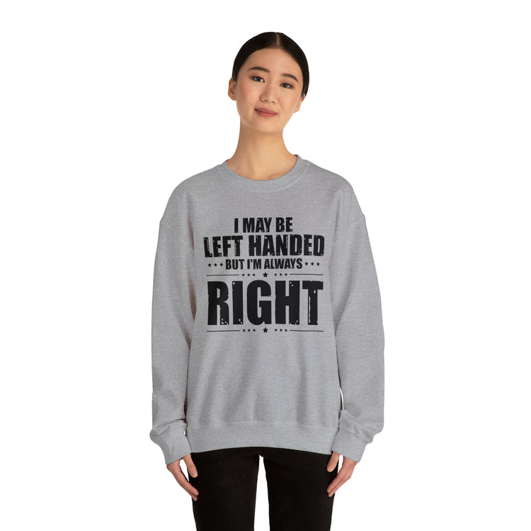 Novelty Left Handed But I'm Right Sarcasm Humorous Unisex Crewneck Sweatshirt