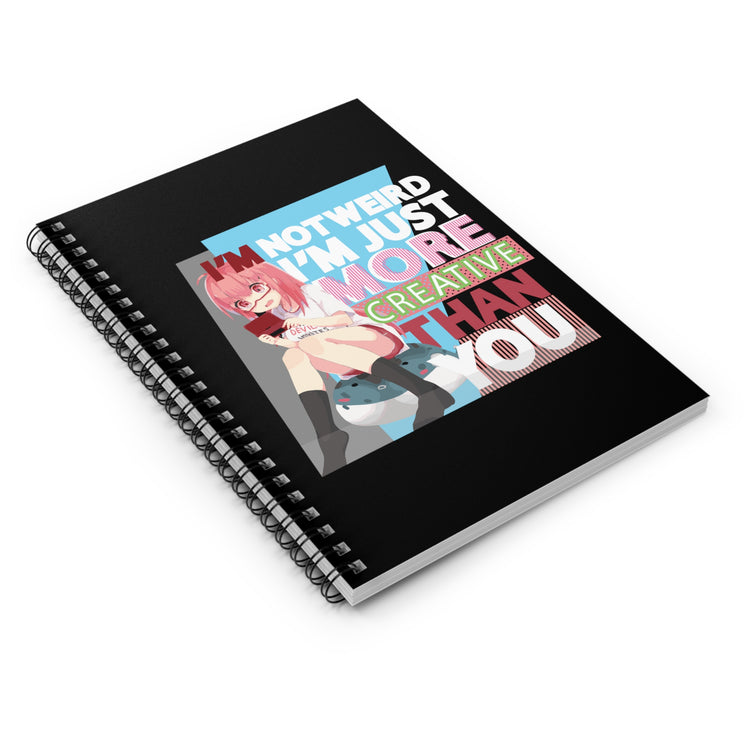 Im Not Weird Im Just More Creative Than You Spiral Notebook - Ruled Line