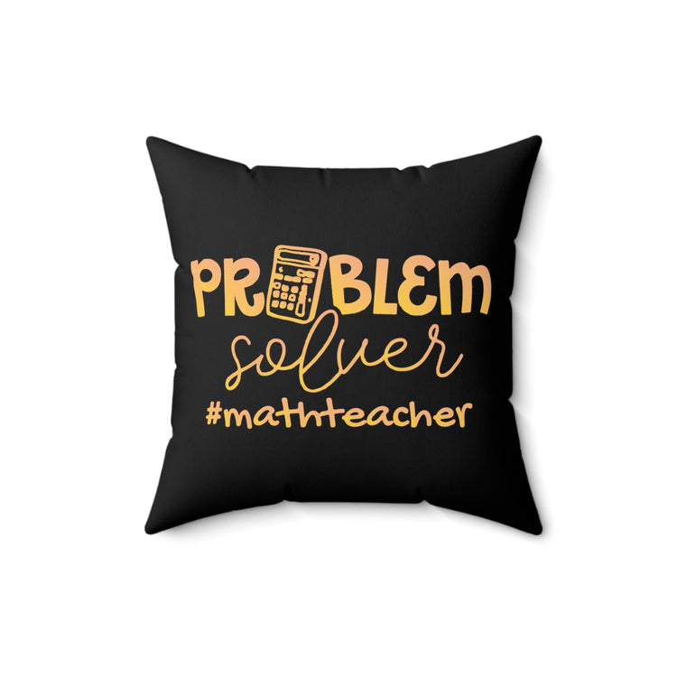 Humorous Mathematics Instructor Professor Mathematician Lecturer Spun Polyester Square Pillow