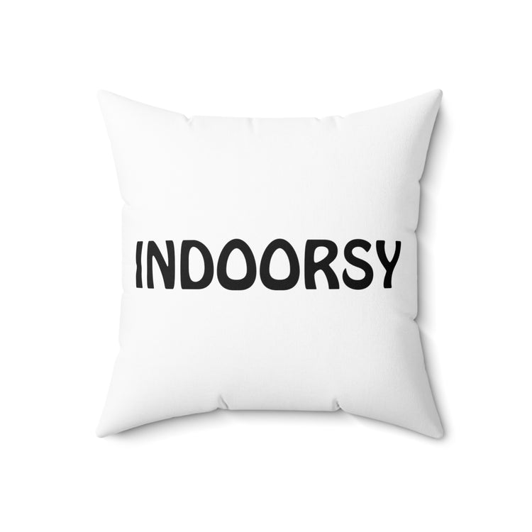 Indoorsy Introvert Gift For Her Him Best Friend Gift Funny Spun Polyester Square Pillow