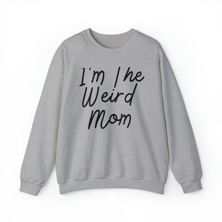 Novelty I'm Weird Mom Personality Mothers Funny Sayings Unisex Crewneck Sweatshirt