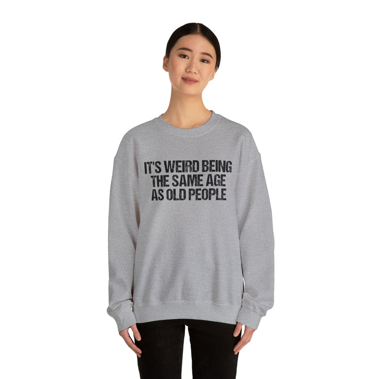 Humorous Weirdly Aged Oldies Sassiest Mockery Unisex Crewneck Sweatshirt