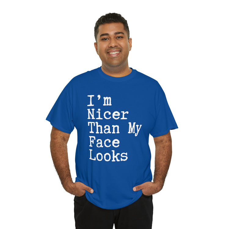 Shirt Funny I'm Nicer Than My Face Sassy Attitude and Personality T-Shirt Unisex Heavy Cotton Tee