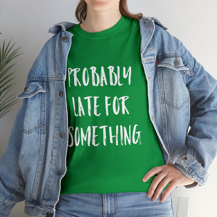 Shirt Funny Probably Late For Something Introvert Relatable Sarcasm T-Shirt Unisex Heavy Cotton Tee