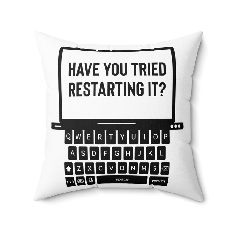 Humorous Have Tried Restarting It Information Reopen Computers Desktops Enthusiast Spun Polyester Square Pillow