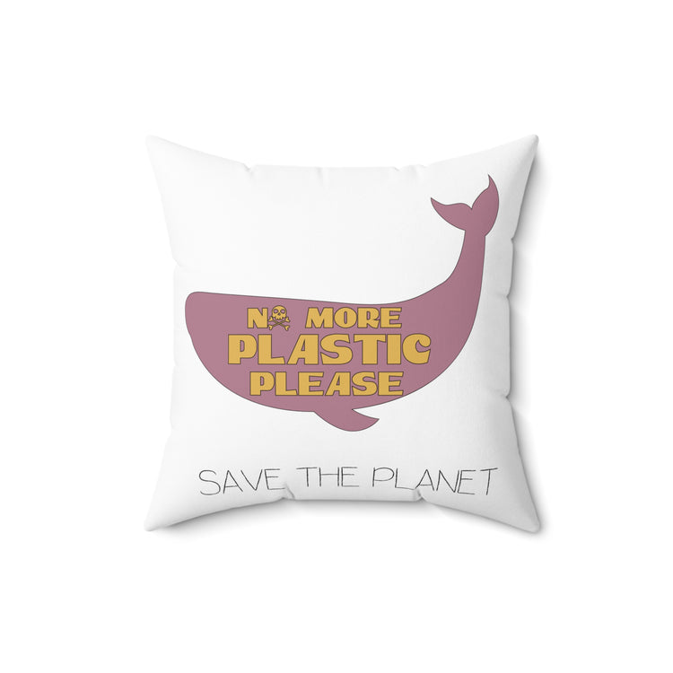 No More Plastic Please Earth Day Environmental Save The Planet Spun Polyester Square Pillow