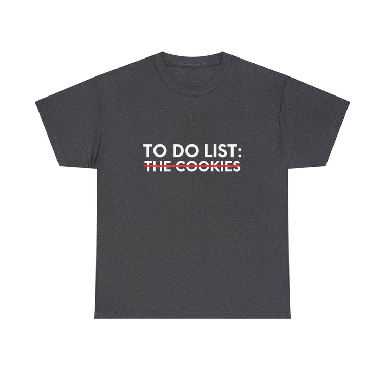 Funny Saying To Do List The Cookies Christmas Women Men Gag Novelty  To Do List The Cookies Christmas Wife  Unisex Heavy Cotton Tee