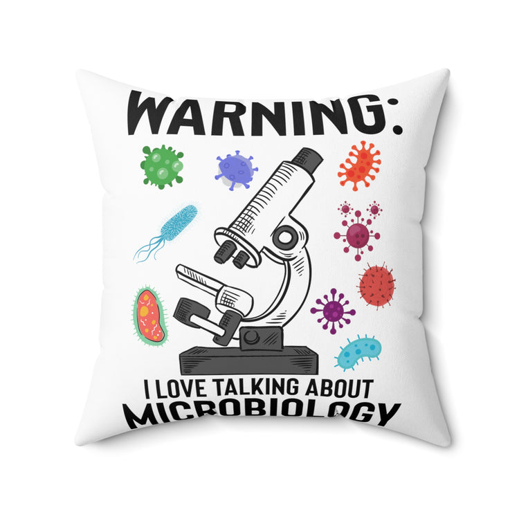 Humorous Warning Love Talking About Microbiology Virology Bacteriology  Biochemistry Spun Polyester Square Pillow