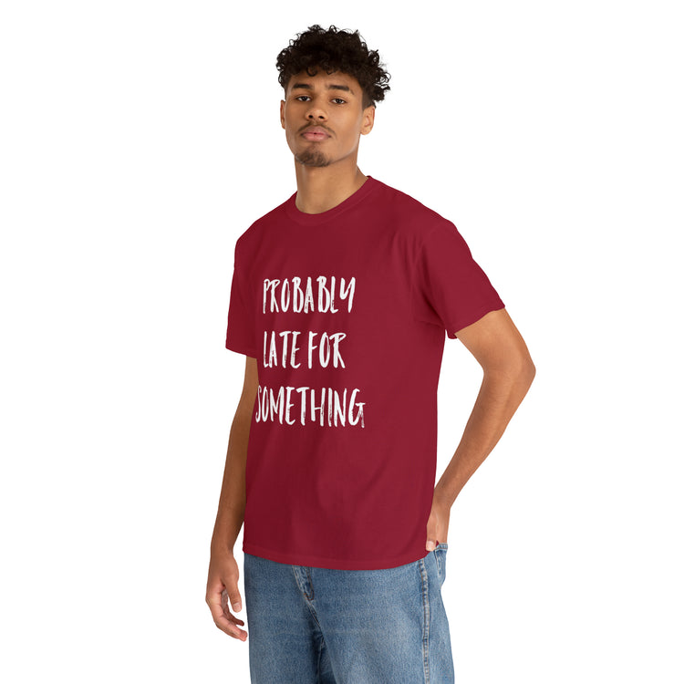 Shirt Funny Probably Late For Something Introvert Relatable Sarcasm T-Shirt Unisex Heavy Cotton Tee