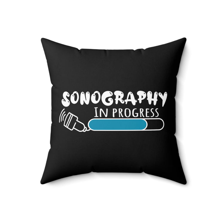 Hilarious Ultrasonography Imaging Practitioner Novelty Echography Practitioner Spun Polyester Square Pillow