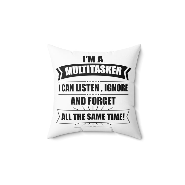 Hilarious I'm A Multitasker Can Ignore And Forget Brassy Novelty Spun Polyester Square Pillow