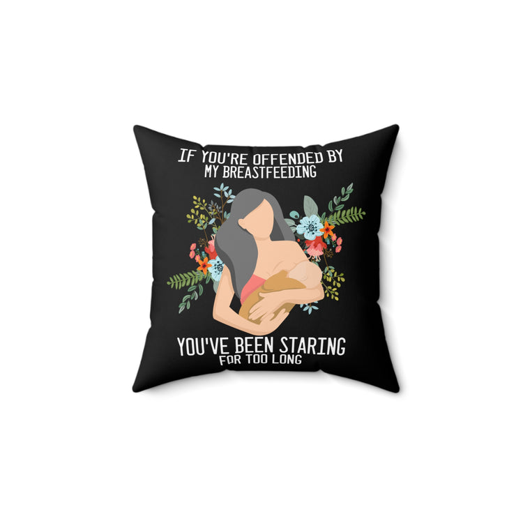 Novelty If Your Offended By My Breastfeeding Lactating  Slogan Spun Polyester Square Pillow