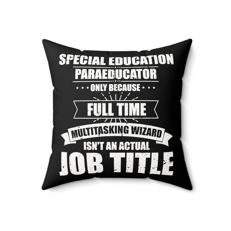 Humorous Special Education Paraeducator Teaching Coaching Spun Polyester Square Pillow