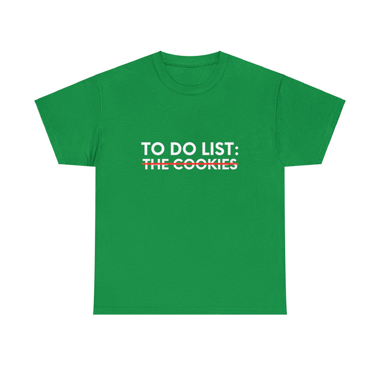 Funny Saying To Do List The Cookies Christmas Women Men Gag Novelty  To Do List The Cookies Christmas Wife  Unisex Heavy Cotton Tee