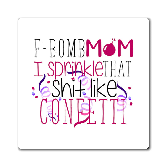 F-Bomb Mom I Sprinkle That Like Confetti Boy  Wifey Gift For Mom | Mom Life Magnets