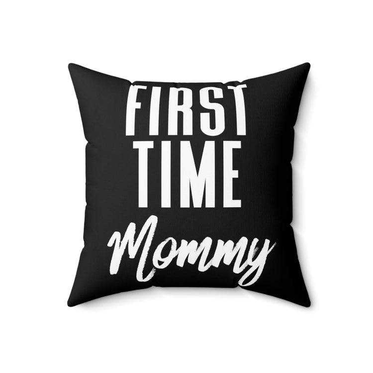 First Time Mommy Future Mom Baby Bump Spun Polyester Square Pillow