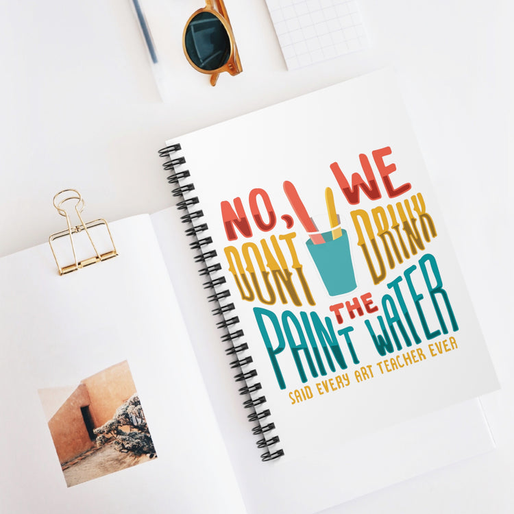 Spiral Notebook Humorous Sayings No We Dont Drink The Paint Funny Water Painting