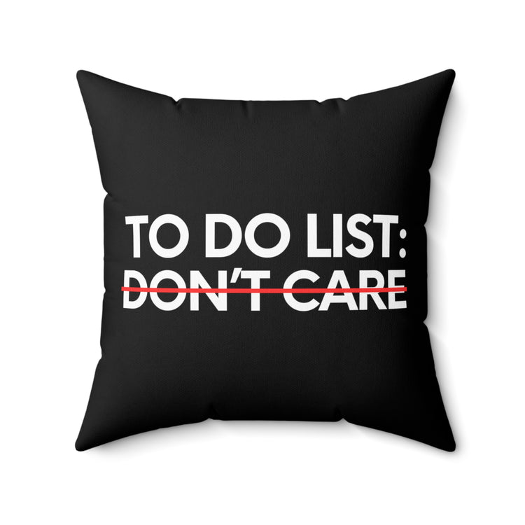 Funny Saying To Do List Your Don't Care Sarcasm Women Men Novelty Sarcastic Wife To Do List Don't Care Dad Spun Polyester Square Pillow