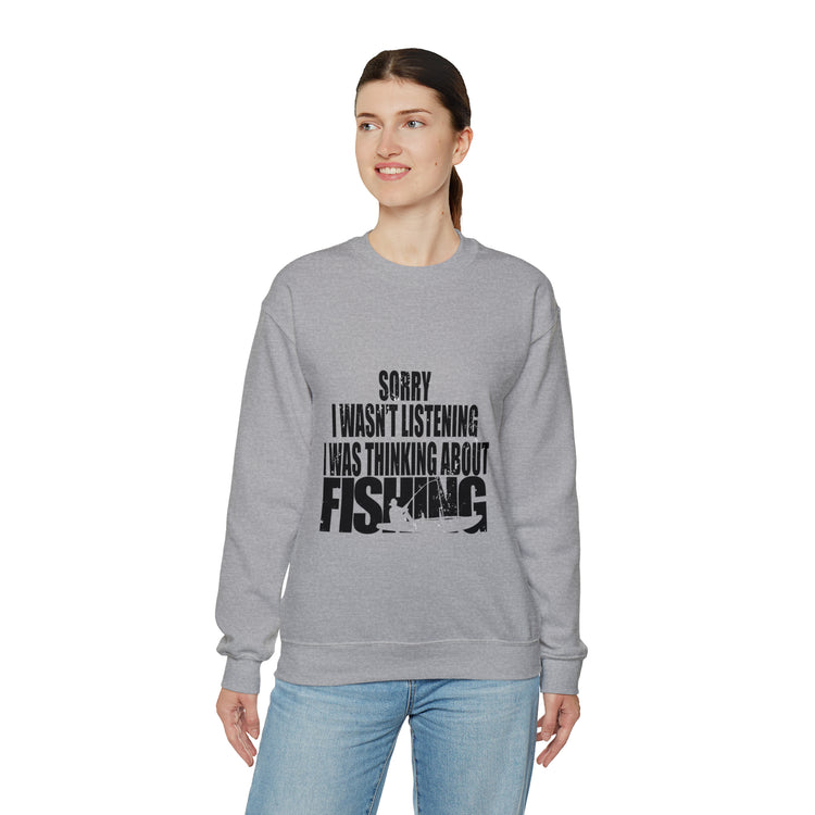 I Wasnt Listening Was Thinking About Fishing Unisex Crewneck Sweatshirt