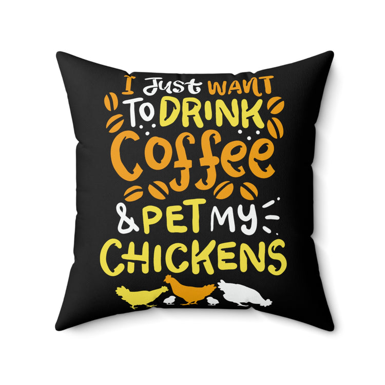 I Just want to Drink Coffee And pet my chickens Spun Polyester Square Pillow