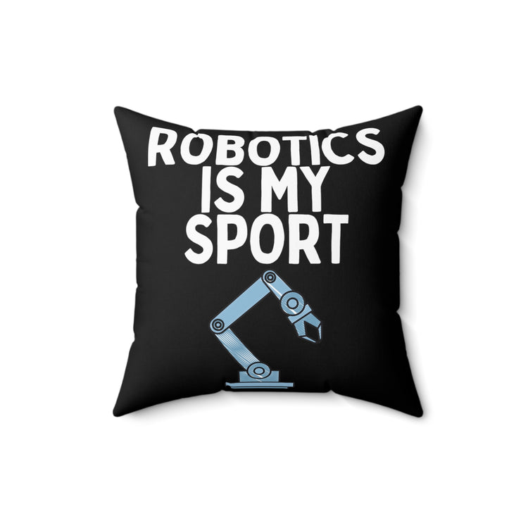 Funny Robotics Isn't Sporty Professors Sarcastic Novelty Computer Engineers  Spun Polyester Square Pillow