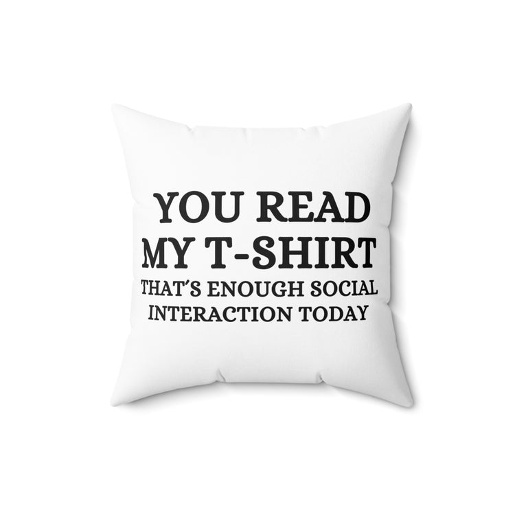 Funny Read My Interaction Interacting Sarcastic Communication Socializing Enthusiast Spun Polyester Square Pillow