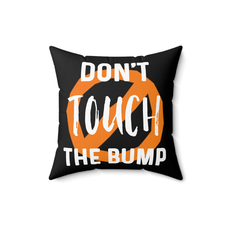 Don't Touch The Bump New Mom Gift Baby Bump Spun Polyester Square Pillow