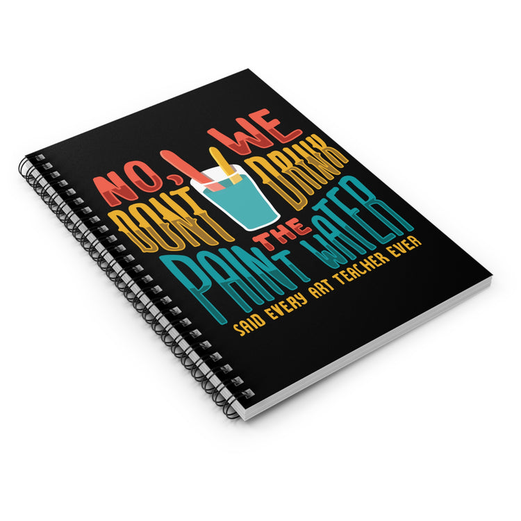 No We Dont Drink The Paint Water Painting Spiral Notebook - Ruled Line