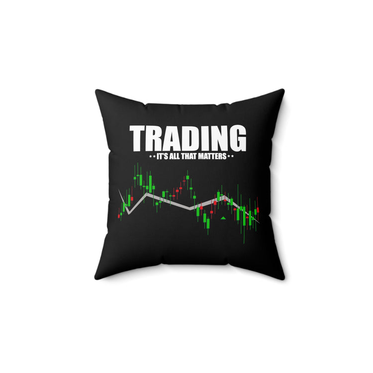 Hilarious Traders Appreciation Investors Graphic MockeriesTrading Stocks Importance Spun Polyester Square Pillow