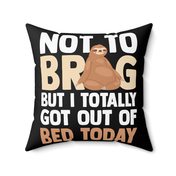 Hilarious Not To Brag But Totally Out Of Bed Today Sleepy Exhausted Indolence Spun Polyester Square Pillow