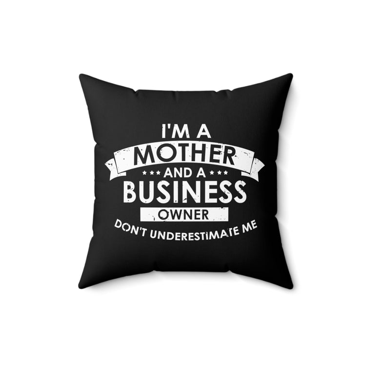 Inspirational Hardworking Mothers Uplifting Positive Sayings Motivational Entrepreneurs Spun Polyester Square Pillow