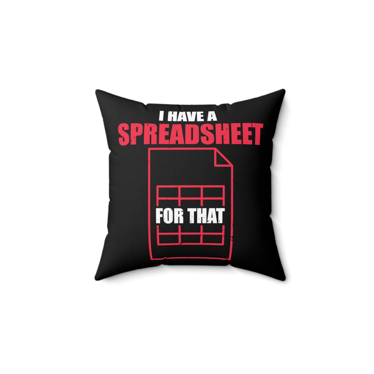 Hilarious Have Spreadsheet For That Accounting Pun Accountancy Worksheet Bookkeeping Spun Polyester Square Pillow