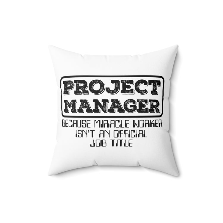 Hilarious Project Manager Director Administrator Leaders Spun Polyester Square Pillow