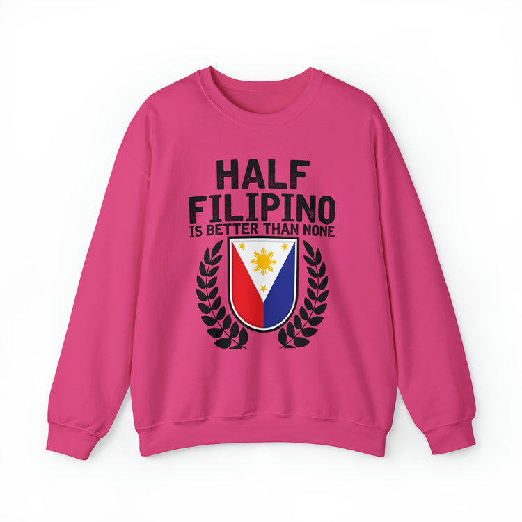 Novelty Half Filipino Is Betters Than None Pinoy Pride Lover Unisex Crewneck Sweatshirt