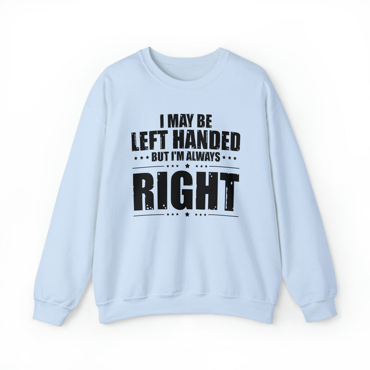 Novelty Left Handed But I'm Right Sarcasm Humorous Unisex Crewneck Sweatshirt