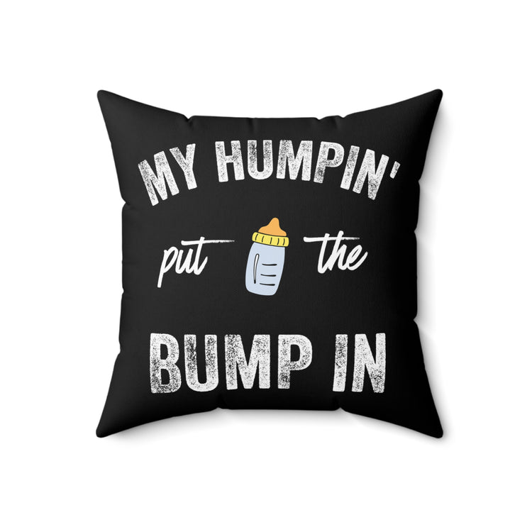 My Humpin' Put The Bump In New Mom Gift Baby Bump Spun Polyester Square Pillow