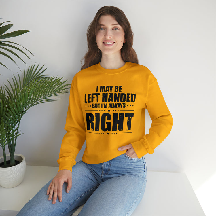 Novelty Left Handed But I'm Right Sarcasm Humorous Unisex Crewneck Sweatshirt