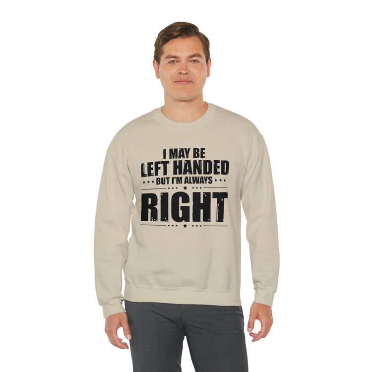 Novelty Left Handed But I'm Right Sarcasm Humorous Unisex Crewneck Sweatshirt