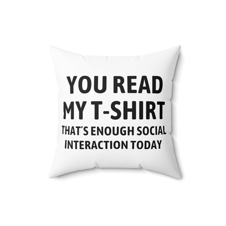 Funny Read My Interaction Interacting Sarcastic Saying  Communication Socializing Spun Polyester Square Pillow