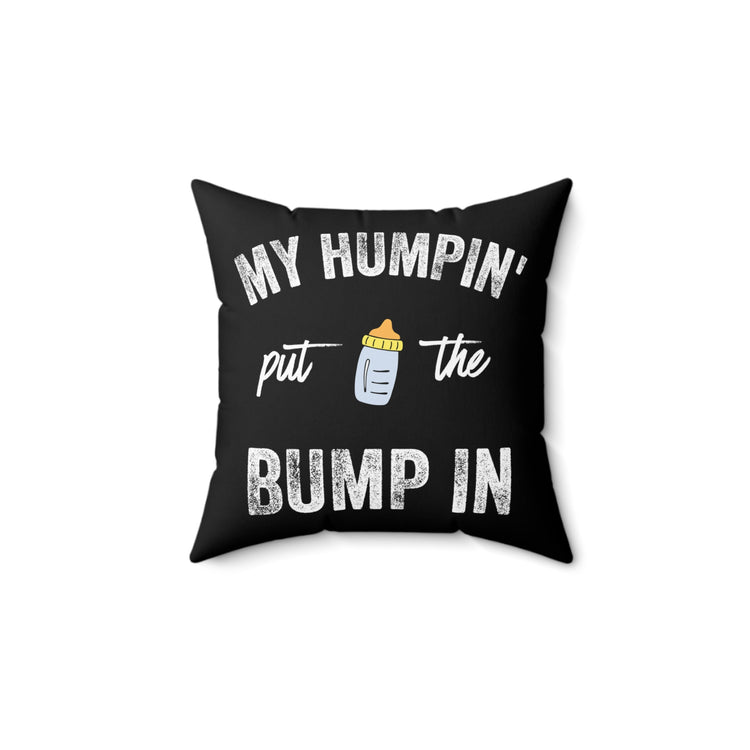 My Humpin' Put The Bump In New Mom Gift Baby Bump Spun Polyester Square Pillow