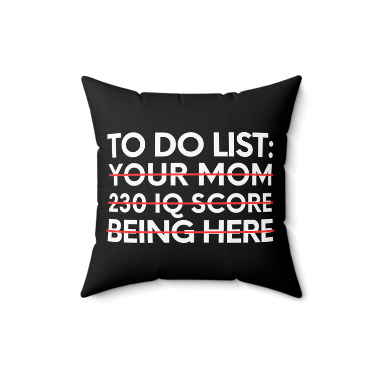 Saying To Do List Your Mom 230 IQ Being Here Women Men Gag Novelty Sarcastic To Do List Your Mom Being Here Spun Polyester Square Pillow