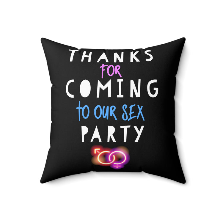 Thanks For Coming Into Our Sex Party Funny Gender Reveal Spun Polyester Square Pillow