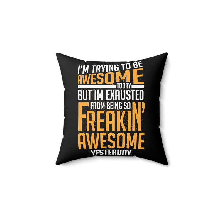 Hilarious Awesome Today Inspirational Uplifting Message Inspirational Inspiring Spun Polyester Square Pillow