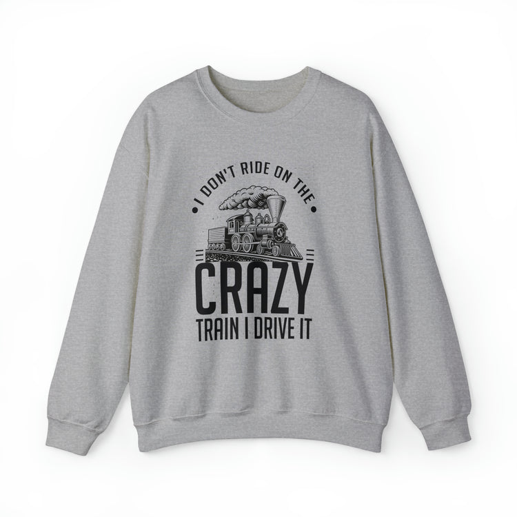 Funny I Don't Travel Crazy Trains Engine Roads Railways Fan Unisex Crewneck Sweatshirt