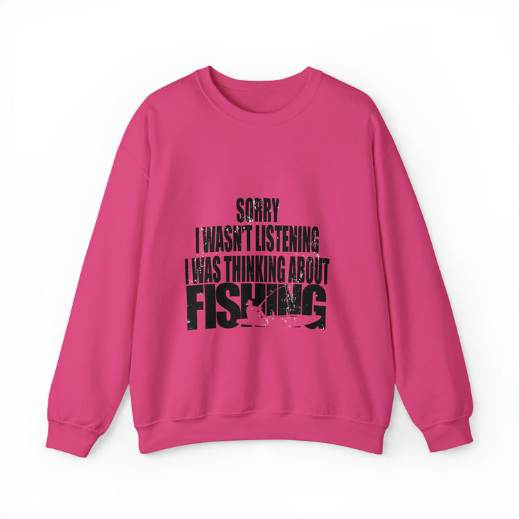 I Wasnt Listening Was Thinking About Fishing Unisex Crewneck Sweatshirt