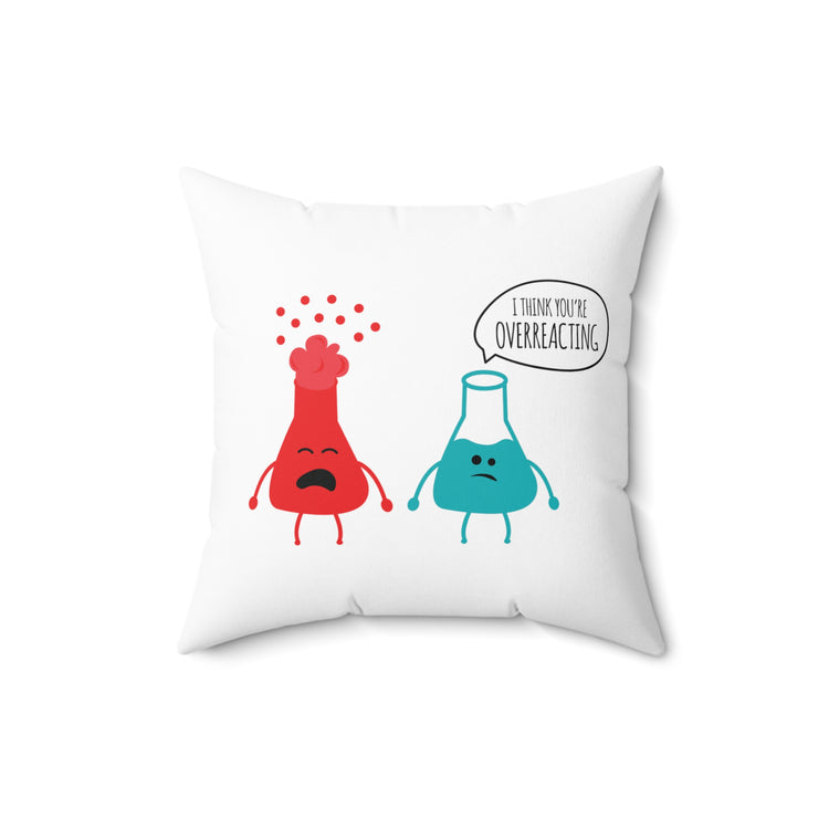 Novelty Geek Chemical Reactions You're Overreacting Spun Polyester Square Pillow