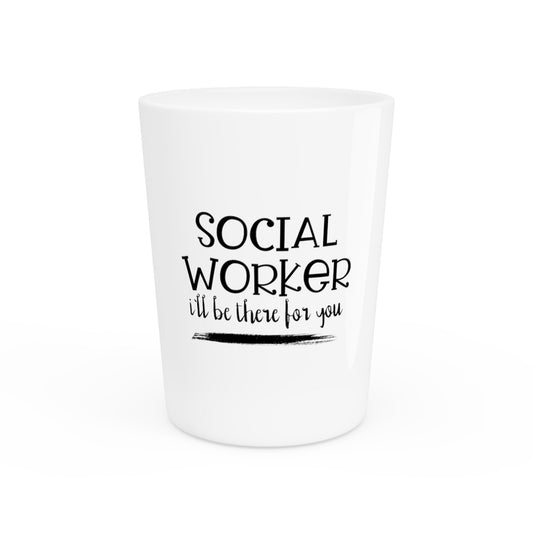 Social Worker I'll Be There For You Social Work Shirt For Men and Women | Social Worker Shirt | Wifey Shirt Shot Glass