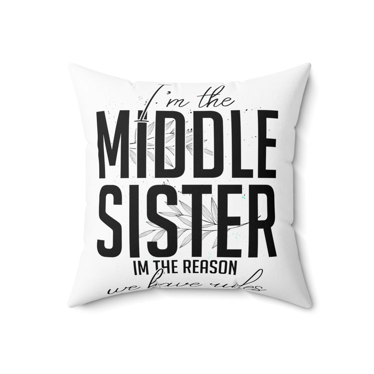 Humorous I'm Middle Reasons We Have Rules Sibling Spun Polyester Square Pillow